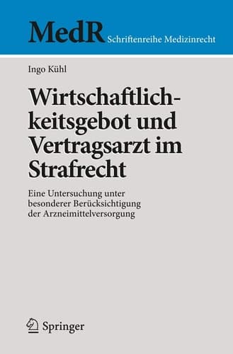 Wirtschaftlichkeitsgebot und Vertragsarzt im Strafrecht Eine Untersuchung unter besonderer Berücksichtigung der Arzneimittelversorgung