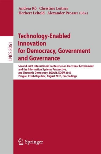 Technology-Enabled Innovation for Democracy, Government and Governance Second Joint International Conference on Electronic Government and the Information Systems Perspective, and Electronic Democracy, EGOVIS/EDEM 2013, Prague, Czech Republic, August 26-28, 2013, Proceedings