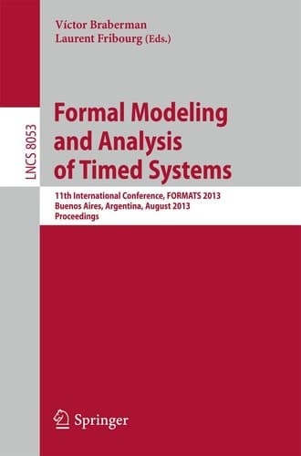 Formal Modeling and Analysis of Timed Systems 11th International Conference, FORMATS 2013, Buenos Aires, Argentina, August 29-31, 2013, Proceedings