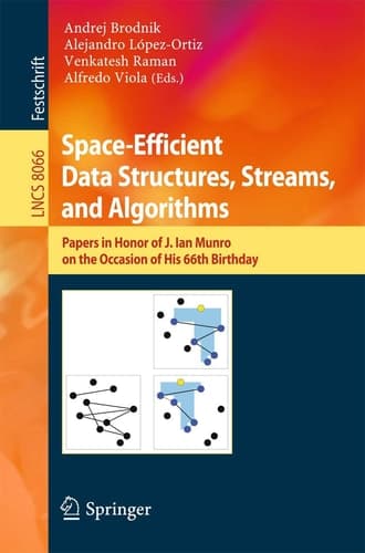 Space-Efficient Data Structures, Streams, and Algorithms Papers in Honor of J. Ian Munro, on the Occasion of His 66th Birthday