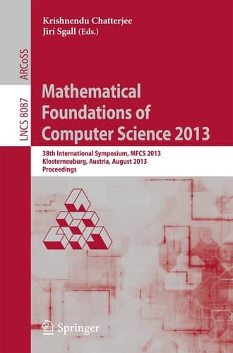 Mathematical Foundations of Computer Science 2013 38th International Symposium, MFCS 2013, Klosterneuburg, Austria, August 26-30, 2013, Proceedings
