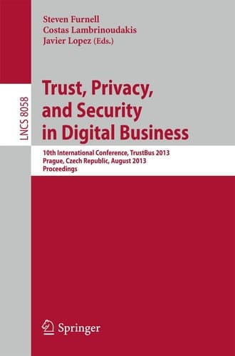 Trust, Privacy, and Security in Digital Business 10th International Conference, TrustBus 2013, Prague, Czech Republic, August 28-29, 2013. Proceedings
