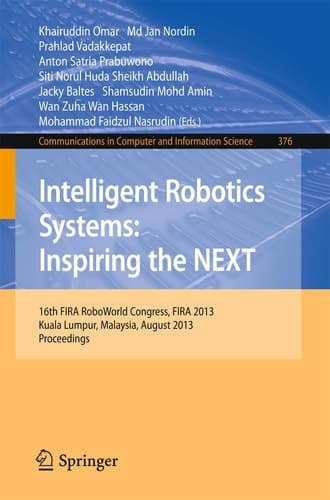 Intelligent Robotics Systems: Inspiring the NEXT 16th FIRA RoboWorld Congress, Fira 2013, Kuala Lumpur, Malaysia, August 24-29, 2013. Proceedings