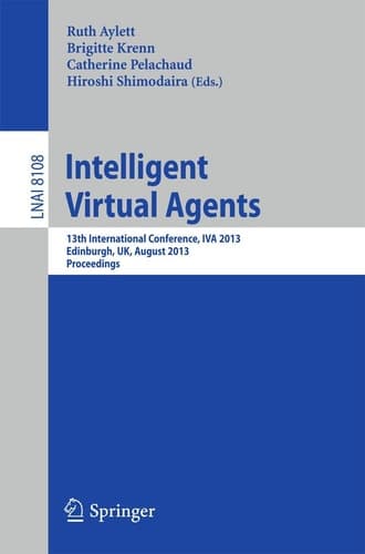 Intelligent Virtual Agents 13th International Conference, IVA 2013, Edinburgh, UK, August 29-31, 2013, Proceedings
