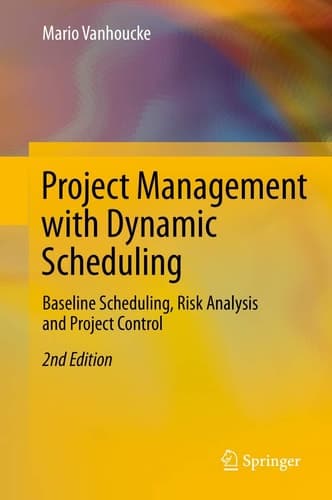 Project Management with Dynamic Scheduling Baseline Scheduling, Risk Analysis and Project Control