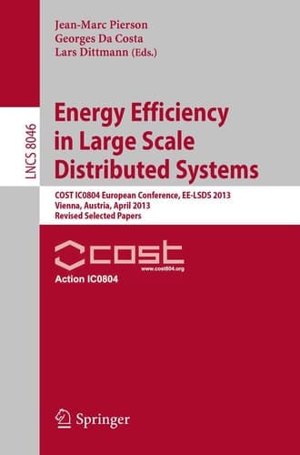 Energy Efficiency in Large Scale Distributed Systems COST IC0804 European Conference, EE-LSDS 2013, Vienna, Austria, April 22-24, 2013, Revised Selected Papers