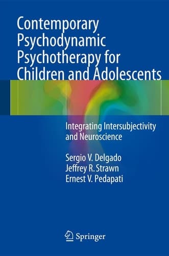Contemporary Psychodynamic Psychotherapy for Children and Adolescents Integrating Intersubjectivity and Neuroscience