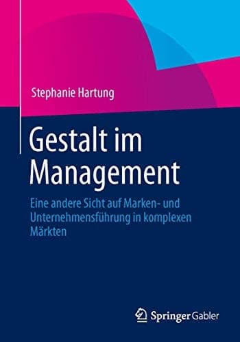 Gestalt im Management Eine andere Sicht auf Marken- und Unternehmensführung in komplexen Märkten
