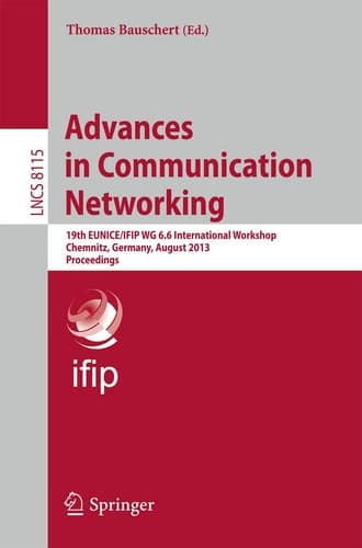 Advances in Communication Networking 19th EUNICE/IFIP EG WG 6.6 International Workshop, Chemnitz, Germany, August 28-30, 2013, Proceedings