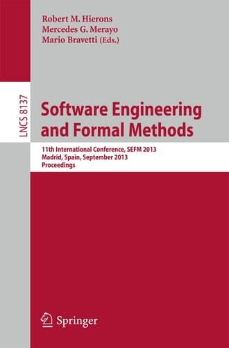 Software Engineering and Formal Methods 11th International Conference, SEFM 2013, Madrid, Spain, September 25-27, 2013, Proceedings
