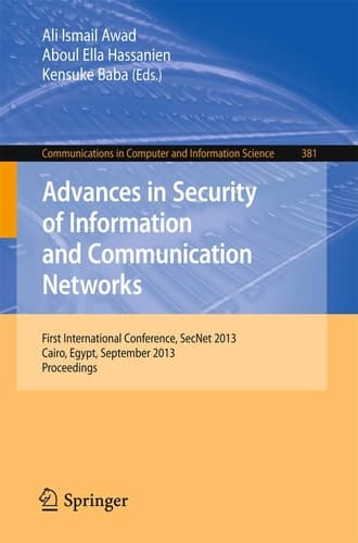 Advances in Security of Information and Communication Networks First International Conference, SecNet 2013, Cairo, Egypt, September 3-5, 2013. Proceedings
