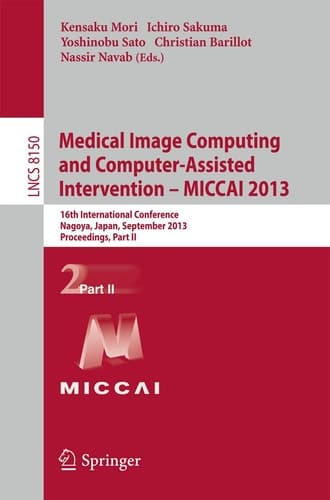 Medical Image Computing and Computer-Assisted Intervention -- MICCAI 2013 16th International Conference, Nagoya, Japan, September 22-26, 2013, Proceedings, Part II