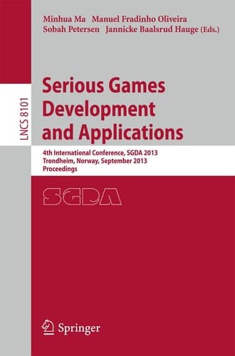 Serious Games Development and Applications 4th International Conference, SGDA 2013, Trondheim, Norway, September 25-27, 2013, Proceedings