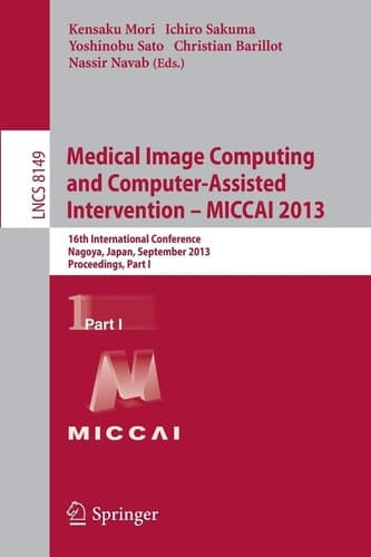 Medical Image Computing and Computer-Assisted Intervention -- MICCAI 2013 16th International Conference, Nagoya, Japan, September 22-26, 2013, Proceedings, Part I