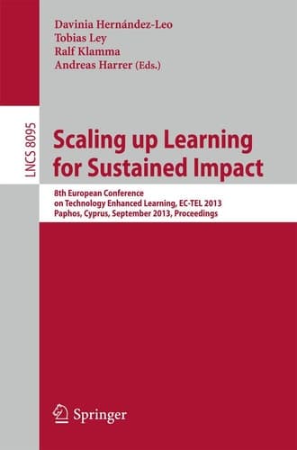 Scaling up Learning for Sustained Impact 8th European Conference on Technology Enhanced Learning, EC-TEL 2013, Paphos, Cyprus, September 17-21, 2013, Proceedings