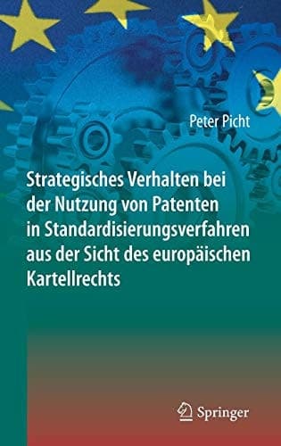 Strategisches Verhalten bei der Nutzung von Patenten in Standardisierungsverfahren aus der Sicht des europäischen Kartellrechts