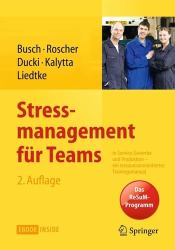 Stressmanagement für Teams in Service, Gewerbe und Produktion - ein ressourcenorientiertes Trainingsmanual
