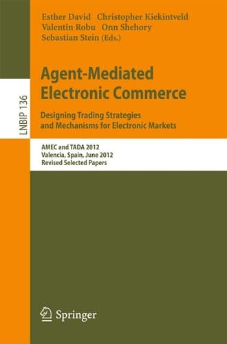Agent-Mediated Electronic Commerce. Designing Trading Strategies and Mechanisms for Electronic Markets AMEC and TADA 2012, Valencia, Spain, June 4th, 2012, Revised Selected Papers