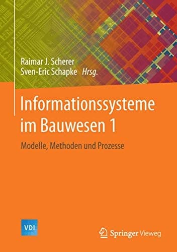 Informationssysteme im Bauwesen 1 Modelle, Methoden und Prozesse