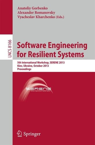 Software Engineering for Resilient Systems 5th International Workshop, SERENE 2013, Kiev, Ukraine, October 3-4, 2013, Proceedings