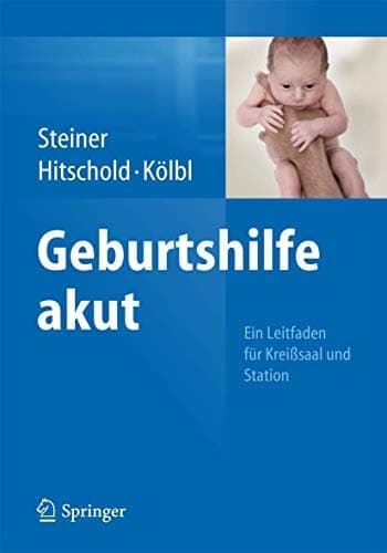 Geburtshilfe akut Ein Leitfaden für Kreißsaal und Station