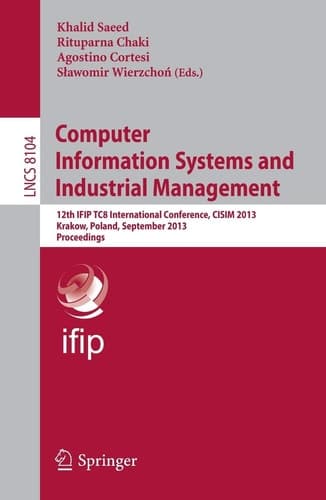 Computer Information Systems and Industrial Management 12th IFIP TC 8 International Conference, CISIM 2013, Krakow, Poland, September 25-27, 2013, Proceedings