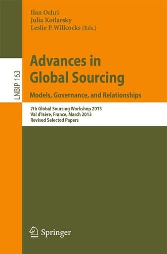 Advances in Global Sourcing. Models, Governance, and Relationships 7th Global Sourcing Workshop 2013, Val d’Isère, France, March 11-14, 2013, Revised Selected Papers
