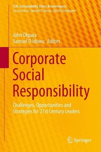 Corporate Social Responsibility Challenges, Opportunities and Strategies for 21st Century Leaders