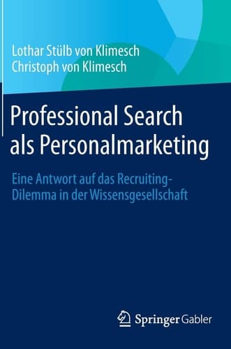 Professional Search als Personalmarketing Eine Antwort auf das Recruiting-Dilemma in der Wissensgesellschaft
