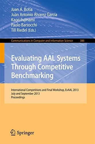 Evaluating AAL Systems Through Competitive Benchmarking International Competitions and Final Workshop, July and September 2013. Proceedings