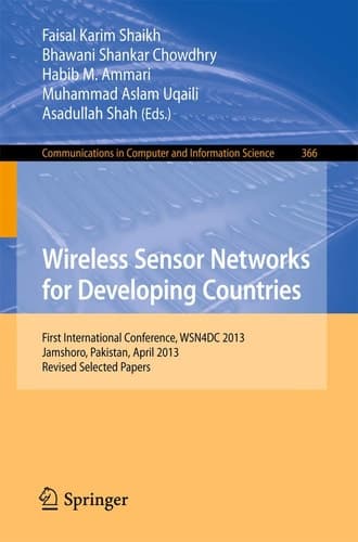 Wireless Sensor Networks for Developing Countries First International Conference, WSN4DC 2013, Jamshoro, Pakistan, April 24-26, 2013, Revised Selected Papers