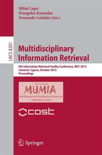 Multidisciplinary Information Retrieval 6th Information Retrieval Facility Conference, IRFC 2013, Limassol, Cyprus, October 7-9, 2013, Proceedings