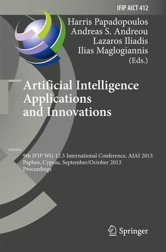 Artificial Intelligence Applications and Innovations 9th IFIP WG 12.5 International Conference, AIAI 2013, Paphos, Cyprus, September 30 -- October 2, 2013, Proceedings