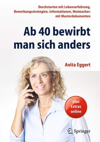 Ab 40 bewirbt man sich anders Durchstarten mit Lebenserfahrung, Bewerbungsstrategien, Informationen, Mutmacher: mit Musterdokumenten