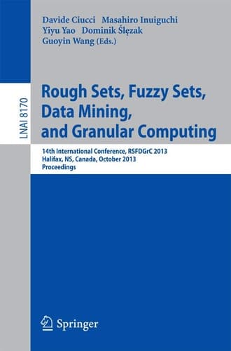 Rough Sets, Fuzzy Sets, Data Mining, and Granular Computing 14th International Conference, RSFDGrC 2013, Halifax, NS, Canada, October 11-14, 2013. Proceedings