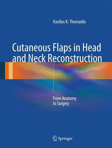 Cutaneous Flaps in Head and Neck Reconstruction From Anatomy to Surgery
