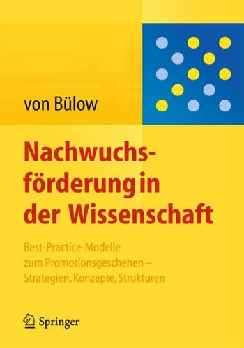 Nachwuchsförderung in der Wissenschaft Best-Practice-Modelle zum Promotionsgeschehen - Strategien, Konzepte, Strukturen