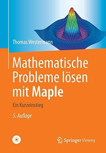 Mathematische Probleme lösen mit Maple: Ein Kurzeinstieg (German Edition)
