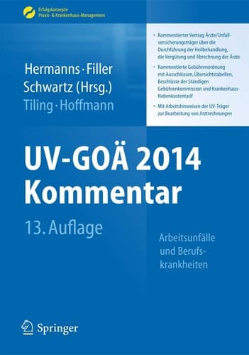UV-GOÄ 2014 Kommentar Arbeitsunfälle und Berufskrankheiten - Kommentierter Vertrag Ärzte/Unfallversicherungsträger über die Durchführung der Heilbehandlung, die Vergütung und Abrechnung der Ärzte - Kommentierte Gebührenordnung mit Ausschlüssen, Übersichtstabellen, Beschlüsse der Ständigen Gebührenkommission und Krankenhaus-Nebenkostentarif - Mit Arbeitshinweisen der UV-Träger zur Bearbeitung von Arztrechnungen