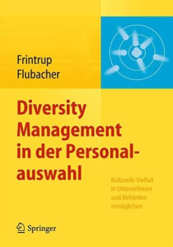 Diversity Management in der Personalauswahl Kulturelle Vielfalt in Unternehmen und Behörden ermöglichen