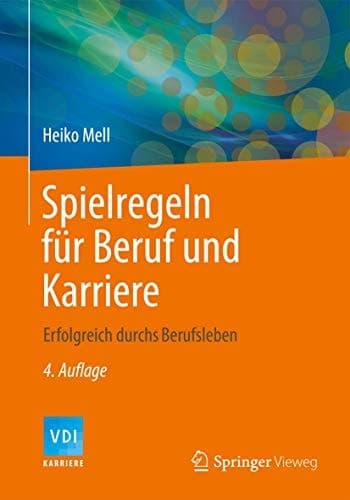 Spielregeln für Beruf und Karriere Erfolgreich durchs Berufsleben