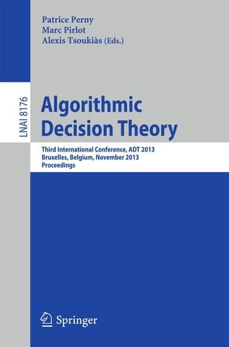 Algorithmic Decision Theory Third International Conference, ADT 2013, Bruxelles, Belgium, November 13-15, 2013, Proceedings