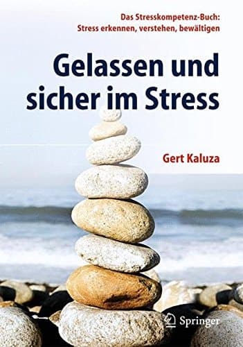 Gelassen und sicher im Stress Das Stresskompetenz-Buch: Stress erkennen, verstehen, bewältigen