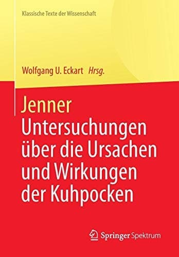 Jenner Untersuchungen über die Ursachen und Wirkungen der Kuhpocken