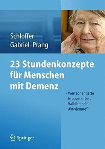 23 Stundenkonzepte für Menschen mit Demenz Werteorientierte Gruppenarbeit - Validierende Aktivierung©