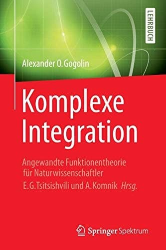 Komplexe Integration Angewandte Funktionentheorie für Naturwissenschaftler, Hrg. E. G. Tsitsishvili & A. Komnik