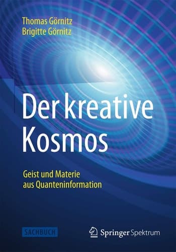 Der kreative Kosmos Geist und Materie aus Quanteninformation