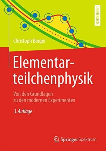 Elementarteilchenphysik Von den Grundlagen zu den modernen Experimenten