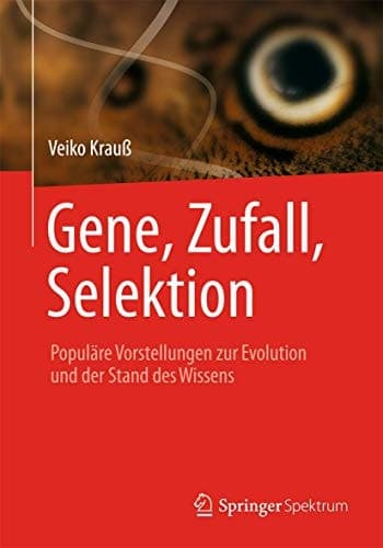 Gene, Zufall, Selektion Populäre Vorstellungen zur Evolution und der Stand des Wissens