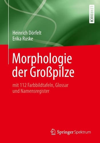 Morphologie der Großpilze mit 112 Farbbildtafeln, Glossar und Namensregister
